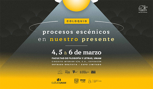 La UNAM organiza el coloquio“Procesos Escénicos en Nuestro Presente”